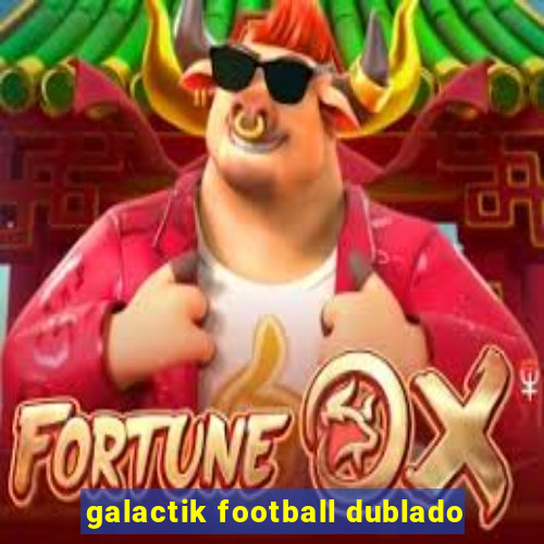 galactik football dublado